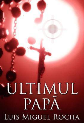Luis Miguel Rocha - Ultimul Papă