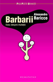 Alessandro Baricco - Barbarii. Eseu despre mutaţii